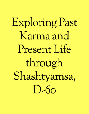 Exploring Past Karma and Present Life through Shashtyamsa, D-60